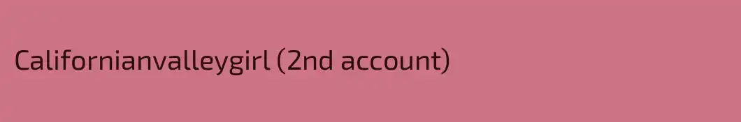 Californianvalleygirl (2nd account)